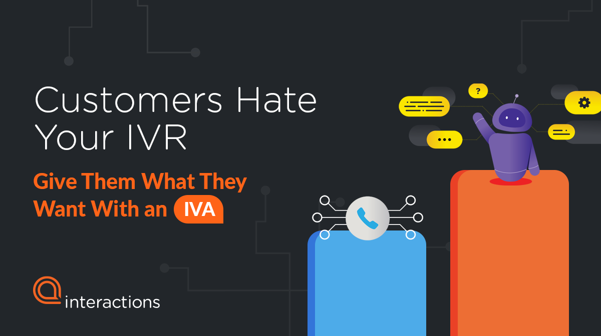Customers Hate Your IVR, Give Them What They Want With an IVA